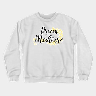 Dream Mediocre Crewneck Sweatshirt